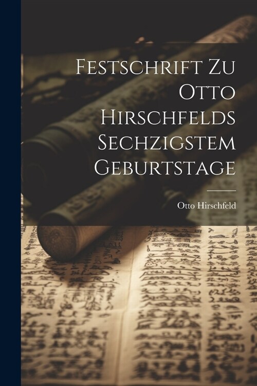 Festschrift Zu Otto Hirschfelds Sechzigstem Geburtstage (Paperback)