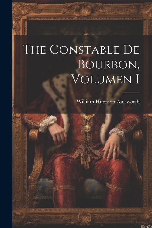 The Constable De Bourbon, Volumen I (Paperback)