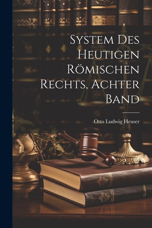 System Des Heutigen R?ischen Rechts, Achter Band (Paperback)