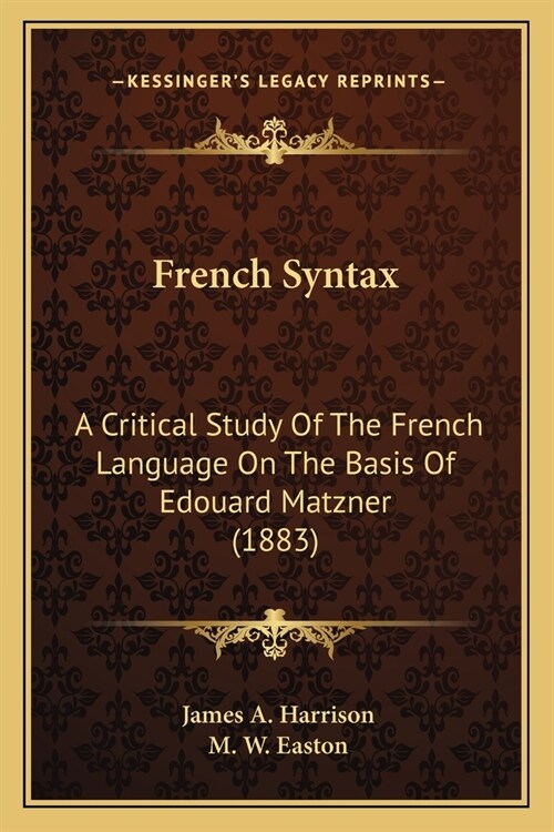 French Syntax: A Critical Study Of The French Language On The Basis Of Edouard Matzner (1883) (Paperback)