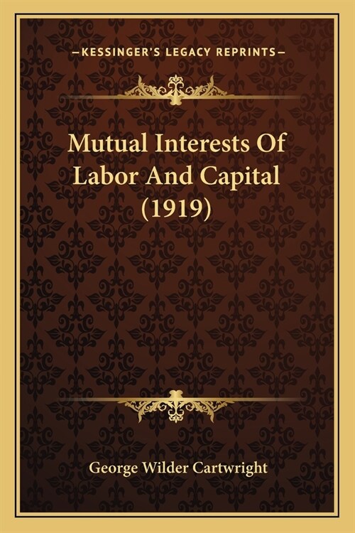 Mutual Interests Of Labor And Capital (1919) (Paperback)