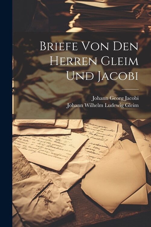 Briefe Von Den Herren Gleim Und Jacobi (Paperback)