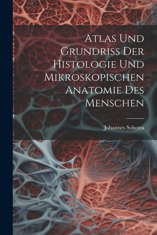 Atlas Und Grundriss Der Histologie Und Mikroskopischen Anatomie Des Menschen (Paperback)