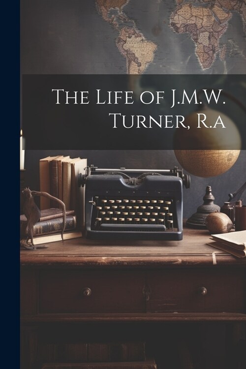 The Life of J.M.W. Turner, R.a (Paperback)