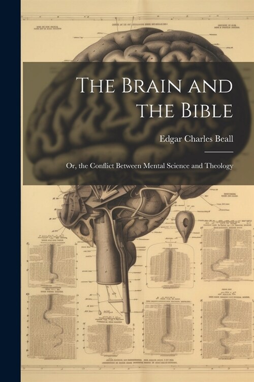 The Brain and the Bible: Or, the Conflict Between Mental Science and Theology (Paperback)