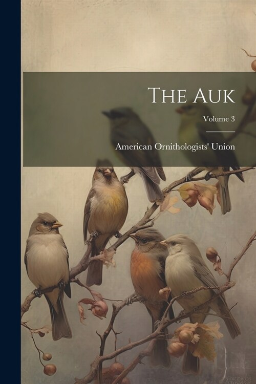 The Auk; Volume 3 (Paperback)