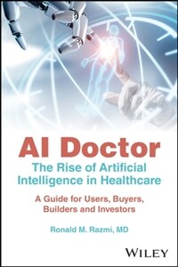 AI Doctor: The Rise of Artificial Intelligence in Healthcare - A Guide for Users, Buyers, Builders, and Investors (Paperback)