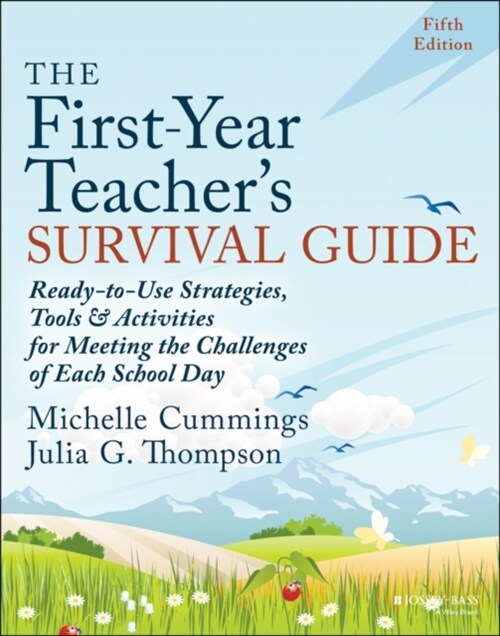 The First-Year Teachers Survival Guide: Ready-To-Use Strategies, Tools & Activities for Meeting the Challenges of Each School Day (Paperback, 5)