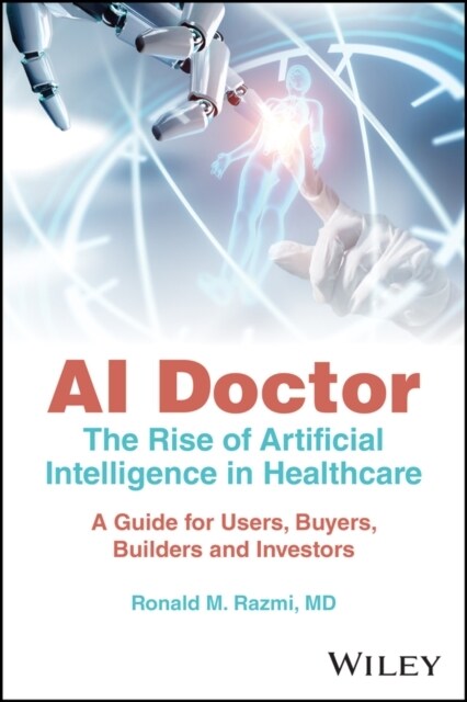 AI Doctor: The Rise of Artificial Intelligence in Healthcare - A Guide for Users, Buyers, Builders, and Investors (Paperback)