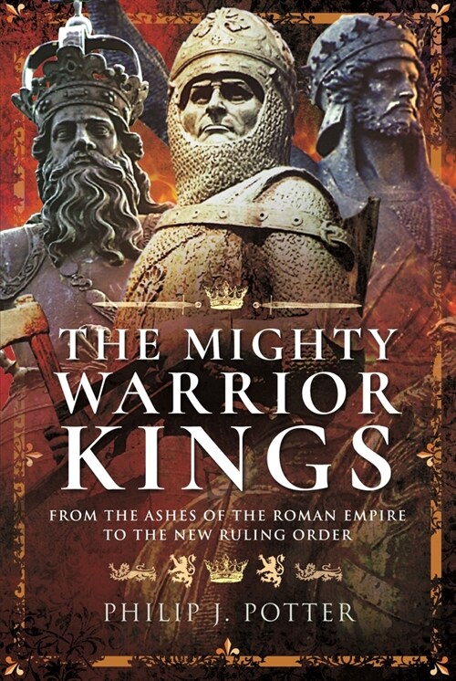 The Mighty Warrior Kings : From the Ashes of the Roman Empire to the New Ruling Order (Paperback)