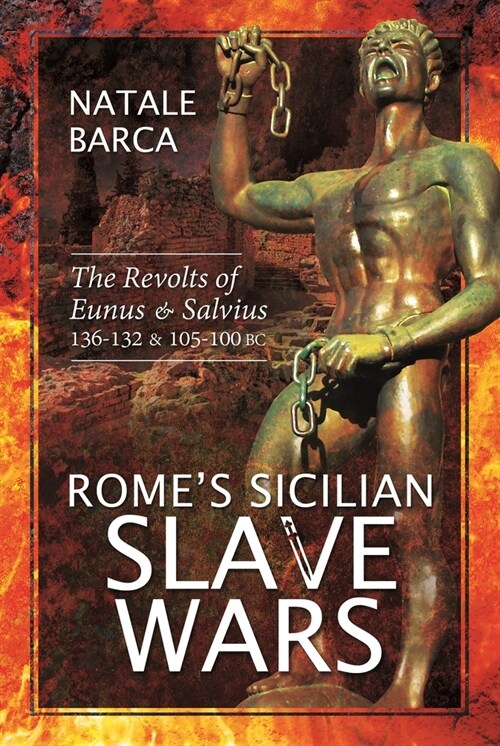 Romes Sicilian Slave Wars : The Revolts of Eunus and Salvius, 136-132 and 105-100 BC (Paperback)