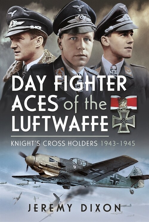 Day Fighter Aces of the Luftwaffe : Knights Cross Holders 1943-1945 (Hardcover)