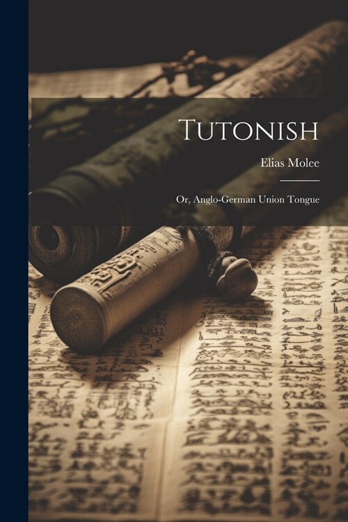 Tutonish: Or, Anglo-German Union Tongue (Paperback)