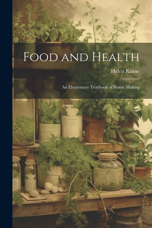 Food and Health: An Elementary Textbook of Home Making (Paperback)