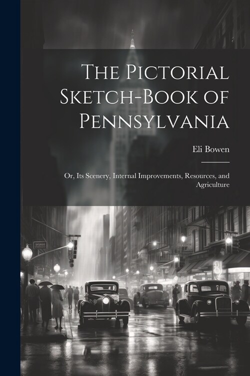 The Pictorial Sketch-Book of Pennsylvania: Or, Its Scenery, Internal Improvements, Resources, and Agriculture (Paperback)