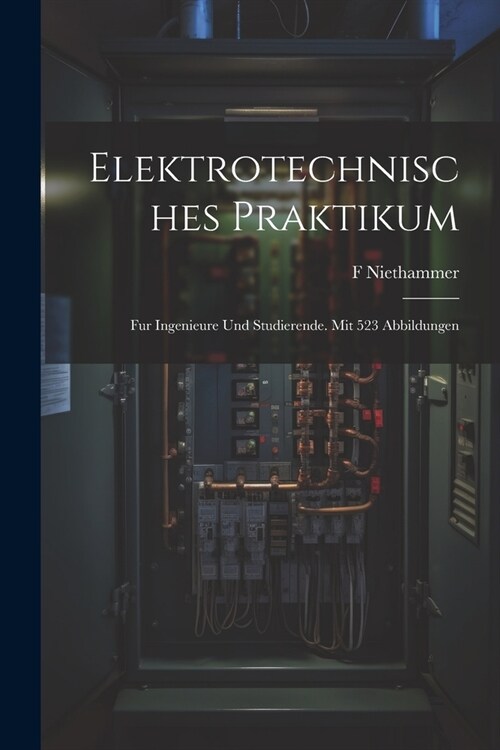 Elektrotechnisches Praktikum: Fur Ingenieure Und Studierende. Mit 523 Abbildungen (Paperback)