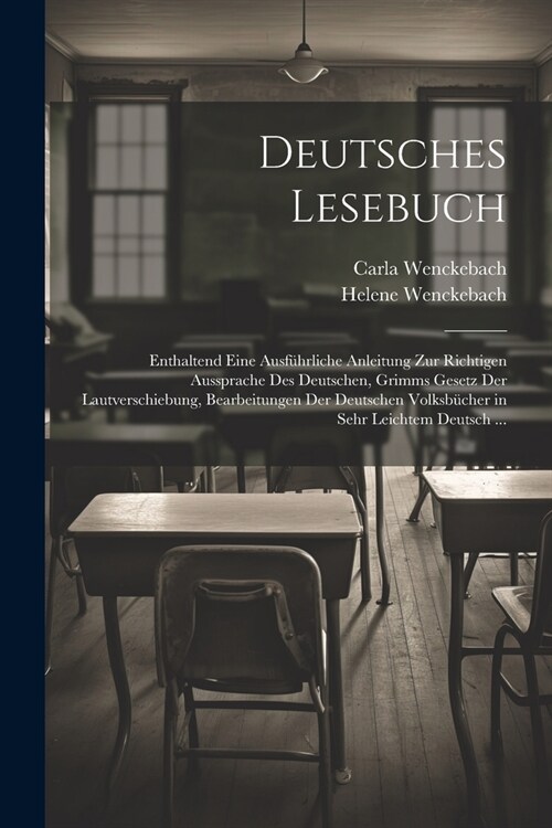 Deutsches Lesebuch: Enthaltend Eine Ausf?rliche Anleitung Zur Richtigen Aussprache Des Deutschen, Grimms Gesetz Der Lautverschiebung, Bea (Paperback)