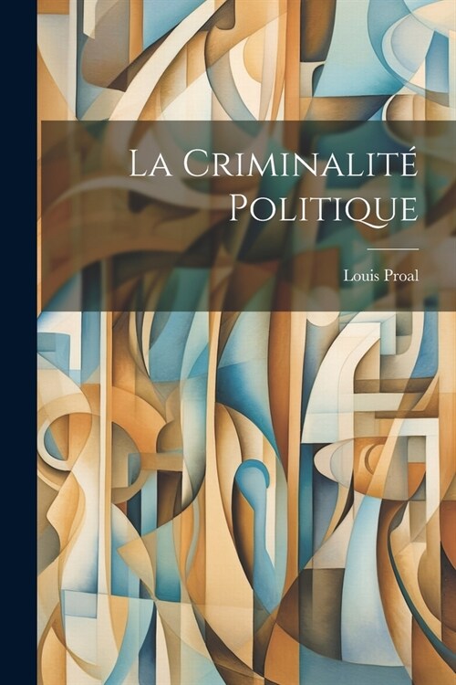 La Criminalit?Politique (Paperback)