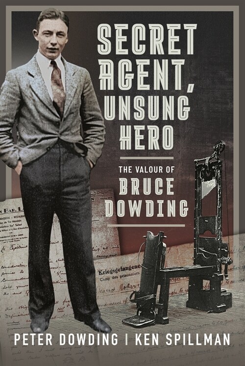 Secret Agent, Unsung Hero : The Valour of Bruce Dowding (Hardcover)
