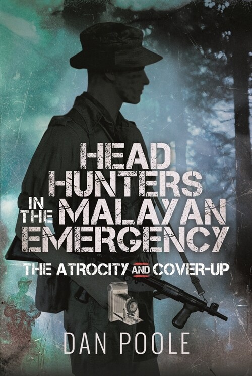 Head Hunters in the Malayan Emergency : The Atrocity and Cover-Up (Hardcover)