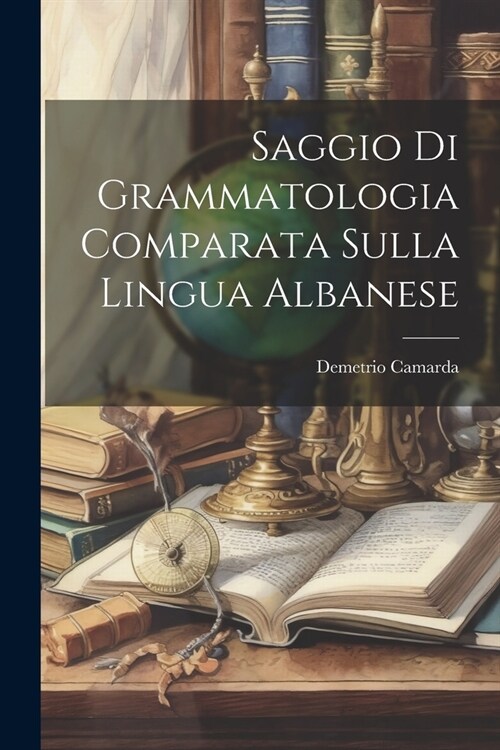 Saggio Di Grammatologia Comparata Sulla Lingua Albanese (Paperback)