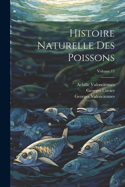 Histoire Naturelle Des Poissons; Volume 17 (Paperback)