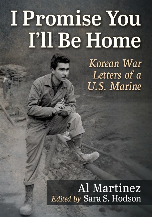 I Promise You Ill Be Home: Korean War Letters of a U.S. Marine (Paperback)