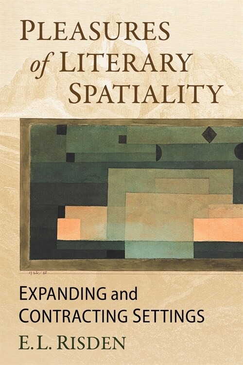 Pleasures of Literary Spatiality: Expanding and Contracting Settings (Paperback)