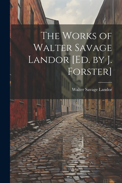 The Works of Walter Savage Landor [Ed. by J. Forster] (Paperback)