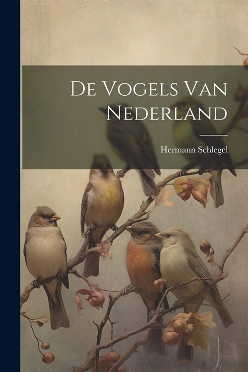 De Vogels Van Nederland (Paperback)