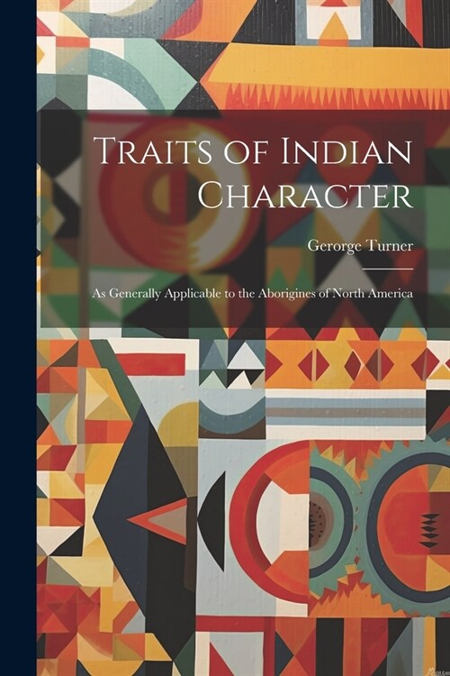 Traits of Indian Character: As Generally Applicable to the Aborigines of North America (Paperback)