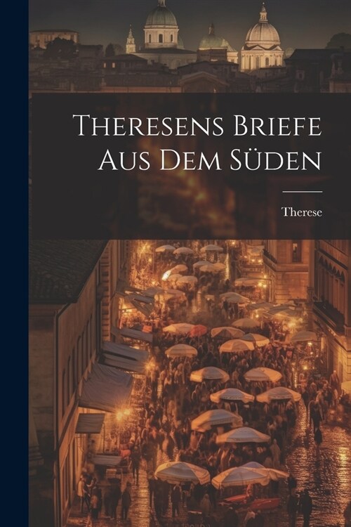 Theresens Briefe Aus Dem S?en (Paperback)