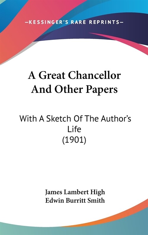 A Great Chancellor And Other Papers: With A Sketch Of The Authors Life (1901) (Hardcover)