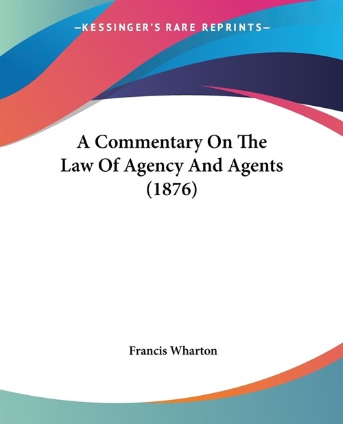 A Commentary On The Law Of Agency And Agents (1876) (Paperback)