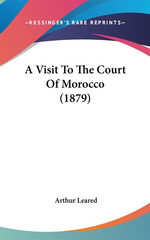A Visit To The Court Of Morocco (1879) (Hardcover)