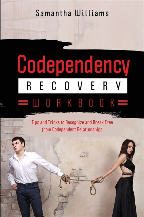 Codependency Recovery Workbook: Tips and Tricks to Recognize and Break Free from Codependent Relationships (Paperback)