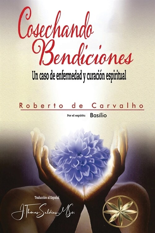 Cosechando Bendiciones: Un Caso de Enfermedad Y Curaci? Espiritual (Paperback)