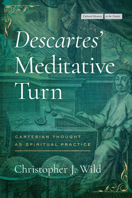 Descartes Meditative Turn: Cartesian Thought as Spiritual Practice (Hardcover)