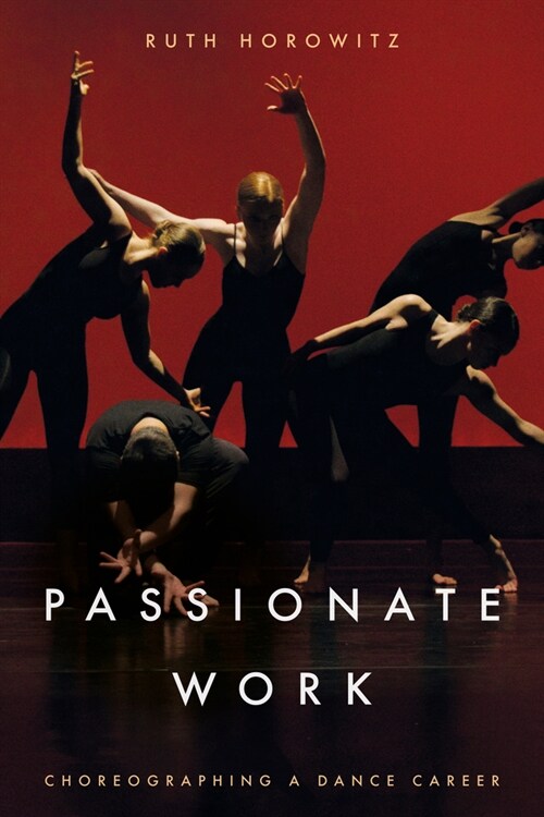 Passionate Work: Choreographing a Dance Career (Hardcover)