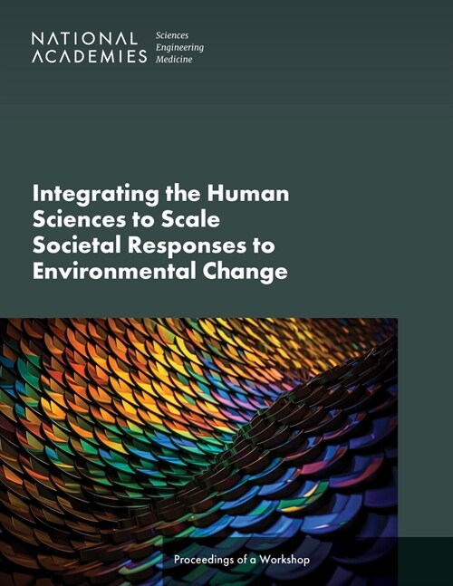 Integrating the Human Sciences to Scale Societal Responses to Environmental Change: Proceedings of a Workshop (Paperback)