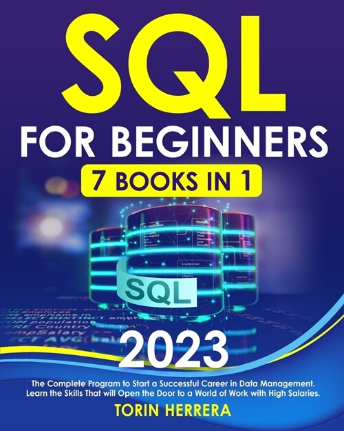 SQL For Beginners [7 IN 1]: The Complete Program to Start a Successful Career in Data Management Learn the Skills That Will Open the Door to a Wor (Paperback)