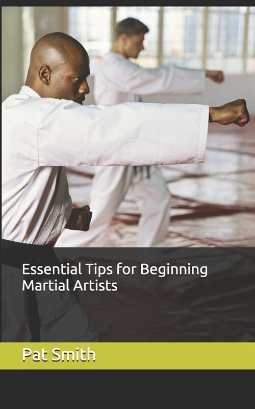 Essential Tips for Beginning Martial Artists (Paperback)