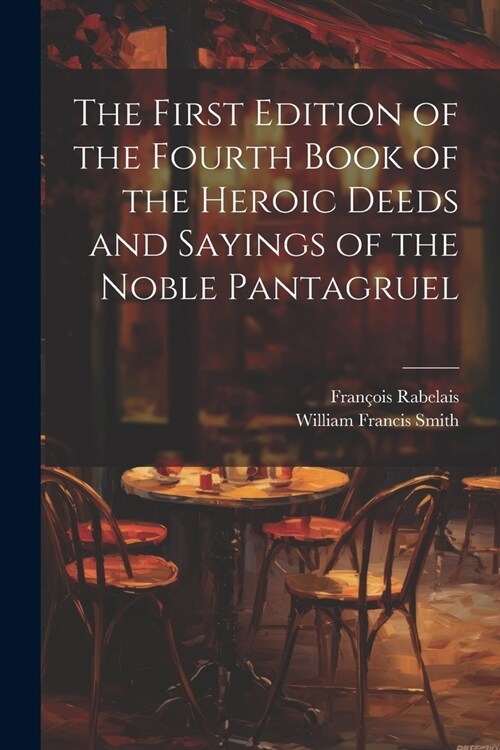 The First Edition of the Fourth Book of the Heroic Deeds and Sayings of the Noble Pantagruel (Paperback)