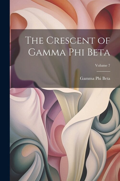 The Crescent of Gamma Phi Beta; Volume 7 (Paperback)