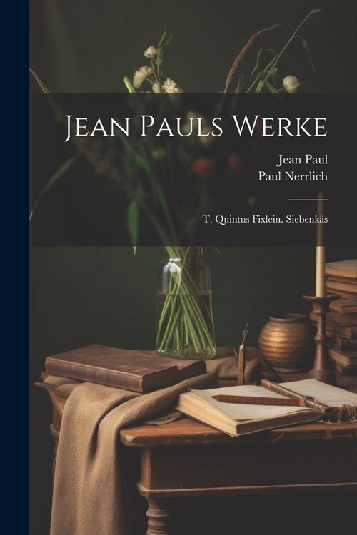 Jean Pauls Werke: T. Quintus Fixlein. Siebenk? (Paperback)