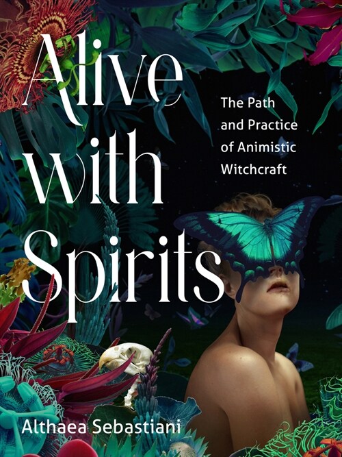 Alive with Spirits: The Path and Practice of Animistic Witchcraft (Paperback)