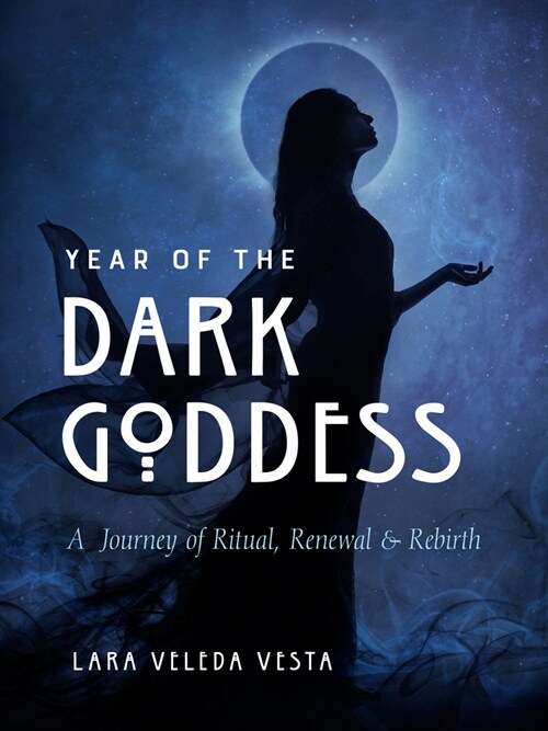 Year of the Dark Goddess: A Journey of Ritual, Renewal & Rebirth (Paperback)