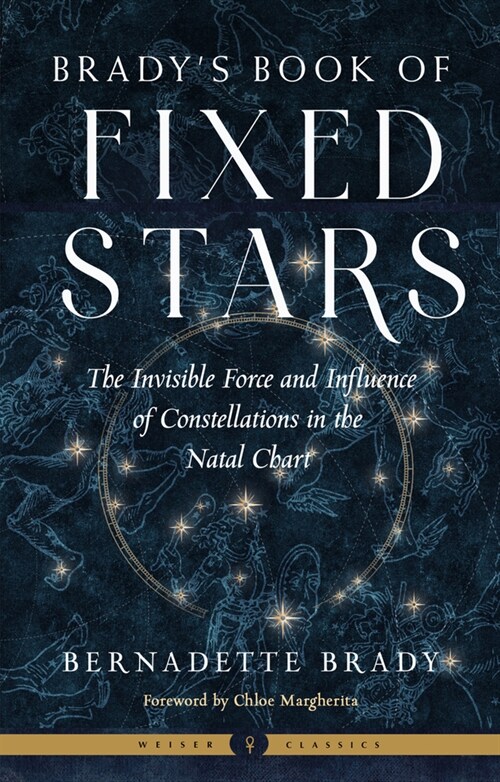 Bradys Book of Fixed Stars: The Invisible Force and Influence of Constellations in the Natal Chart (Paperback)