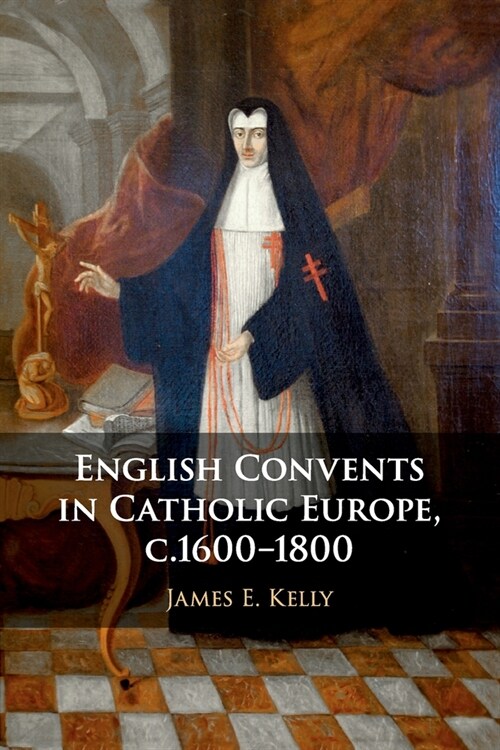 English Convents in Catholic Europe, c.1600–1800 (Paperback)