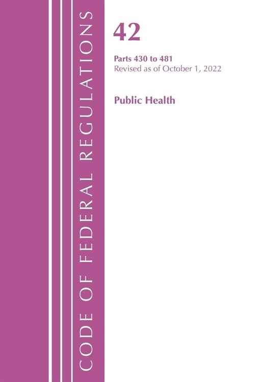 Code of Federal Regulations, Title 42 Public Health 430-481, Revised as of October 1, 2022 (Paperback)